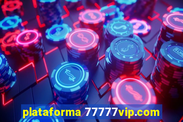 plataforma 77777vip.com